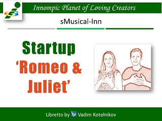 Startup Romeo & Juliet, sMusical-Inn by Vadim Kotelnikov, Innompic Theatre