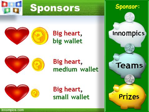 Innompic Games: Spnsors of Innompics: 3 groups - Big Heart Big Wallet, Medium, Small, in-cash, in-kind, crowdfunding