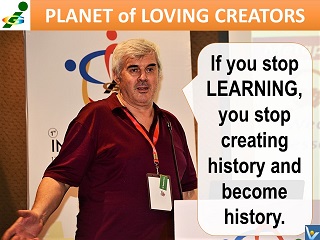 Vadim Kotelnikov entrepreneurial learning quote Is you stop learning you strop creating history and become history