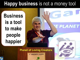 Happy Business is a tool to make people happier Vadim Kotelnikov best business quotes