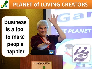 Innompic Gestrure Vadim Kotelnikov Business is a tool to make people happlier Innompic Planet of Loving Creators